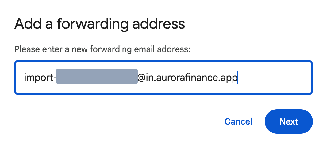 Gmail's Add a forwarding address dialog with the Aurora import address entered — import-, a hidden token, @in.aurorafinance.app — and the Next button.